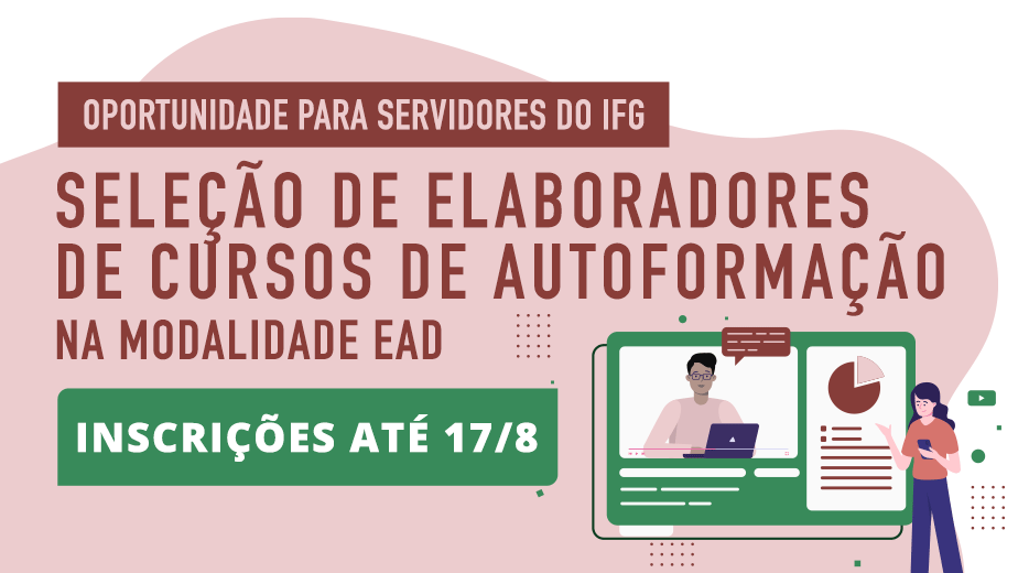 Banner de divulgação da seleção. Nele há os dizeres: oportunidade  para servidores do IFG - seleção de elaboradores de cursos de autoformação na modalidade ead. Inscrições até 17/08