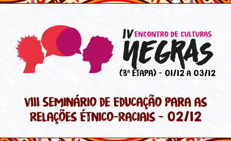 O Seminário é parte fundamental do IV Encontro de Culturas Negras, que será realizado entre os dias 1º e 3 de dezembro 